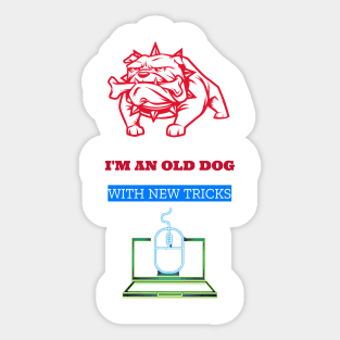 I'm an old dog with new tricks Sticker